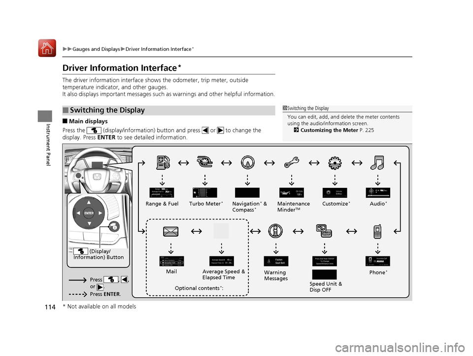 HONDA CIVIC COUPE 2017 10.G Owners Manual 114
uuGauges and Displays uDriver Information Interface*
Instrument Panel
Driver Information Interface*
The driver information interface shows the odometer, trip meter, outside 
temperature indicator,