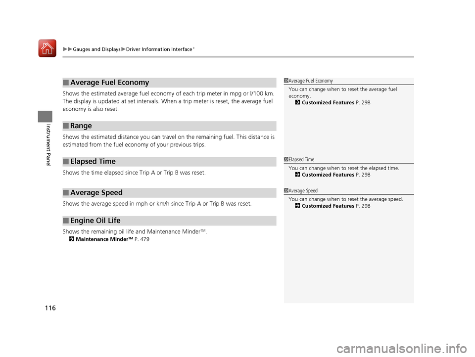 HONDA CIVIC COUPE 2017 10.G Owners Manual uuGauges and Displays uDriver Information Interface*
116
Instrument Panel
Shows the estimated average fuel economy  of each trip meter in mpg or l/100 km. 
The display is updated at set intervals. Whe