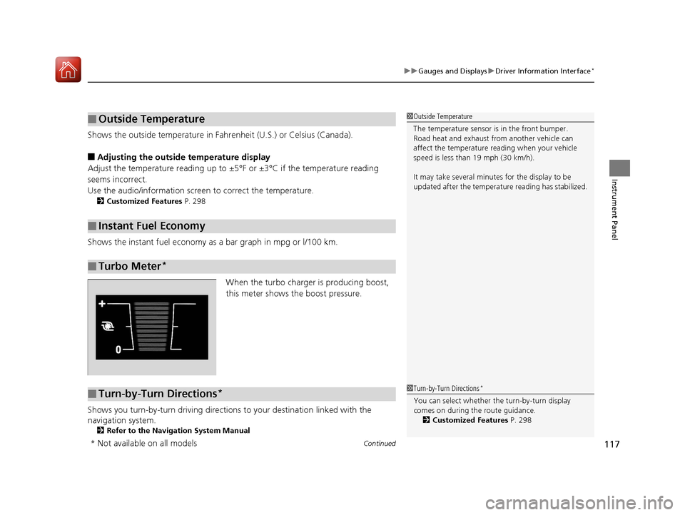 HONDA CIVIC COUPE 2017 10.G Owners Manual Continued117
uuGauges and Displays uDriver Information Interface*
Instrument Panel
Shows the outside temperature in Fahr enheit (U.S.) or Celsius (Canada).
■Adjusting the outside temperature display