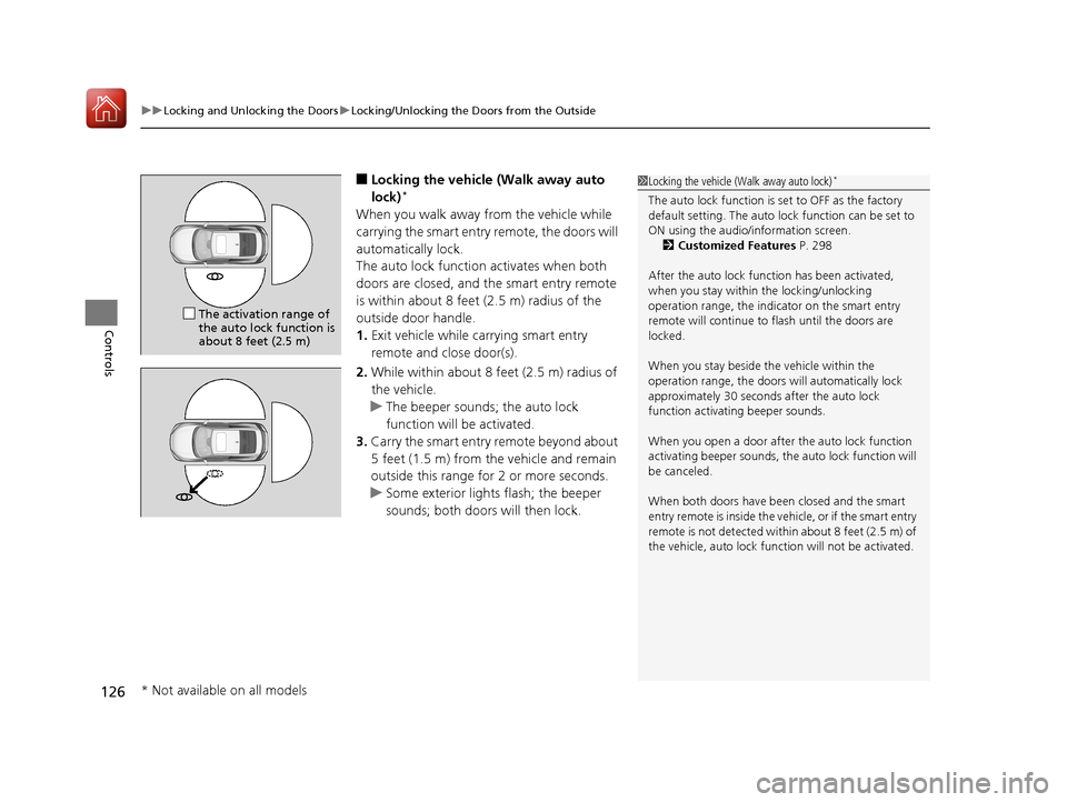 HONDA CIVIC COUPE 2017 10.G Owners Manual uuLocking and Unlocking the Doors uLocking/Unlocking the Doors from the Outside
126
Controls
■Locking the vehicle  (Walk away auto 
lock)*
When you walk away from the vehicle while 
carrying the sma