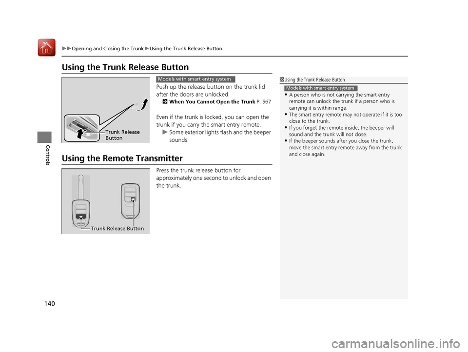 HONDA CIVIC COUPE 2017 10.G Owners Manual 140
uuOpening and Closing the Trunk uUsing the Trunk Release Button
Controls
Using the Trunk Release Button
Push up the release button on the trunk lid
after the doors are unlocked.
2When You Cannot HONDA CIVIC COUPE 2017 10.G Owners Manual 140
uuOpening and Closing the Trunk uUsing the Trunk Release Button
Controls
Using the Trunk Release Button
Push up the release button on the trunk lid
after the doors are unlocked.
2When You Cannot