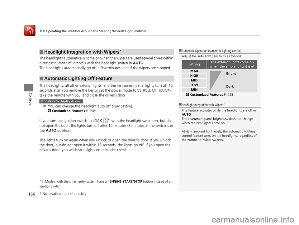HONDA CIVIC COUPE 2017 10.G Owners Manual uuOperating the Switches Around the Steering Wheel uLight Switches
156
Controls
The headlights automatically co me on when the wipers are used several times within 
a certain number of intervals wi th