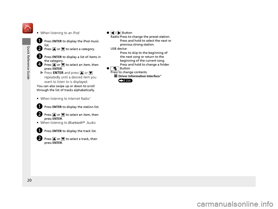 HONDA CIVIC COUPE 2017 10.G Owners Manual 20
Quick Reference Guide
•When listening to an iPod
aPress ENTER to display the iPod music
list.
bPress or to select a category.
cPress ENTER to display a list of items in
the category.
dP HONDA CIVIC COUPE 2017 10.G Owners Manual 20
Quick Reference Guide
•When listening to an iPod
aPress ENTER to display the iPod music
list.
bPress or to select a category.
cPress ENTER to display a list of items in
the category.
dP