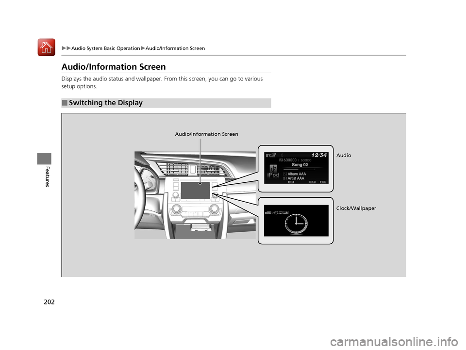 HONDA CIVIC COUPE 2017 10.G Owners Manual 202
uuAudio System Basic Operation uAudio/Information Screen
Features
Audio/Information Screen
Displays the audio status and wallpaper. From this screen, you can go to various
setup options.
■Swit HONDA CIVIC COUPE 2017 10.G Owners Manual 202
uuAudio System Basic Operation uAudio/Information Screen
Features
Audio/Information Screen
Displays the audio status and wallpaper. From this screen, you can go to various
setup options.
■Swit