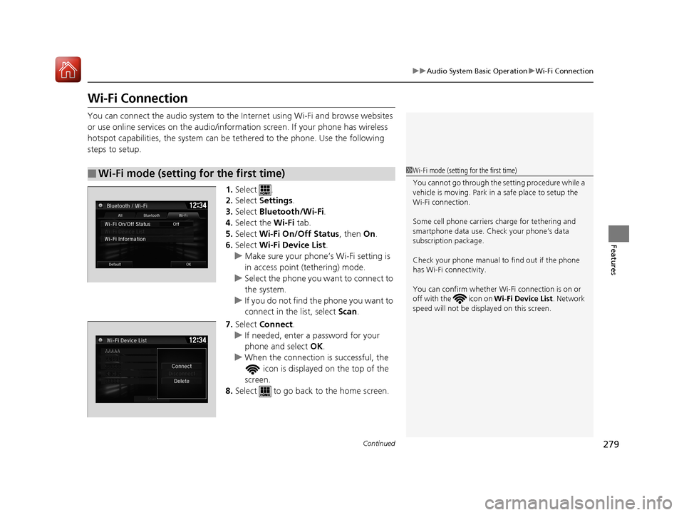 HONDA CIVIC COUPE 2017 10.G Owners Manual 279
uuAudio System Basic Operation uWi-Fi Connection
Continued
Features
Wi-Fi Connection
You can connect the audio system to the Internet using Wi-Fi and browse websites
or use online services on the HONDA CIVIC COUPE 2017 10.G Owners Manual 279
uuAudio System Basic Operation uWi-Fi Connection
Continued
Features
Wi-Fi Connection
You can connect the audio system to the Internet using Wi-Fi and browse websites
or use online services on the