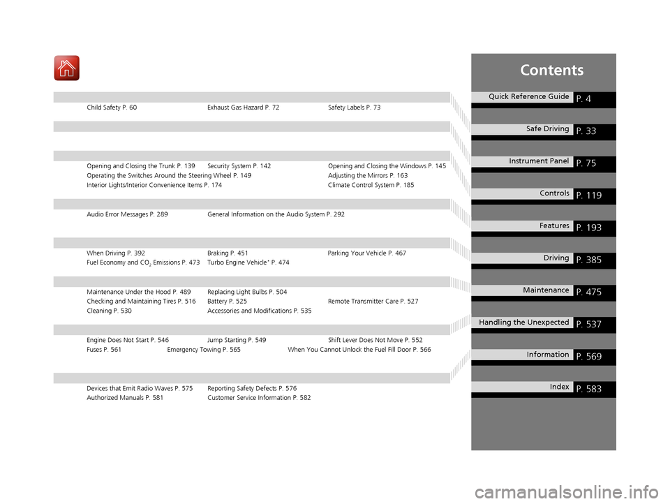 HONDA CIVIC COUPE 2017 10.G Owners Manual Contents
Child Safety P. 60Exhaust Gas Hazard P. 72Safety Labels P. 73
Opening and Closing the Trunk P. 139 Security System P. 142 Opening and Closing the Windows P. 145
Operating the Switches Around 