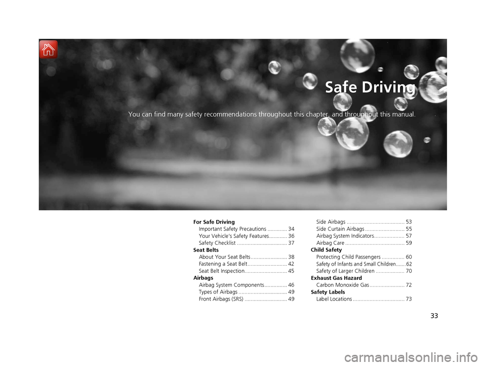 HONDA CIVIC COUPE 2017 10.G Owners Guide 33
Safe Driving
You can find many safety recommendations throughout this chapter, and throughout this manual.
For Safe DrivingImportant Safety Precautions ............. 34
Your Vehicle’s Safety Feat HONDA CIVIC COUPE 2017 10.G Owners Guide 33
Safe Driving
You can find many safety recommendations throughout this chapter, and throughout this manual.
For Safe DrivingImportant Safety Precautions ............. 34
Your Vehicle’s Safety Feat