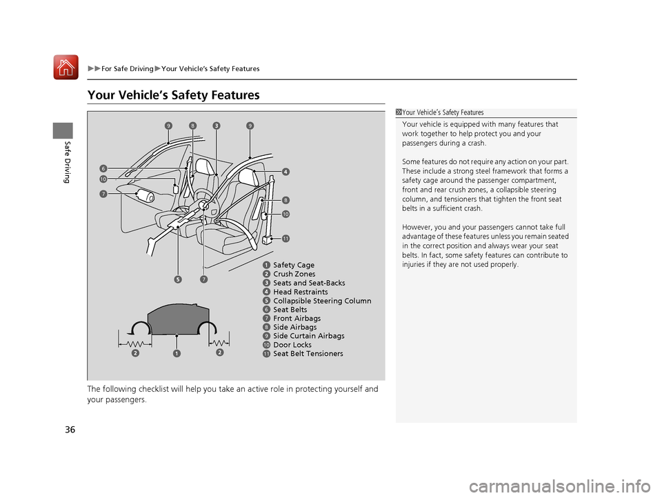 HONDA CIVIC COUPE 2017 10.G Owners Guide 36
uuFor Safe Driving uYour Vehicle’s Safety Features
Safe Driving
Your Vehicle’s Safety Features
The following checklist will help you take an active role in protecting yourself and
your passen HONDA CIVIC COUPE 2017 10.G Owners Guide 36
uuFor Safe Driving uYour Vehicle’s Safety Features
Safe Driving
Your Vehicle’s Safety Features
The following checklist will help you take an active role in protecting yourself and
your passen
