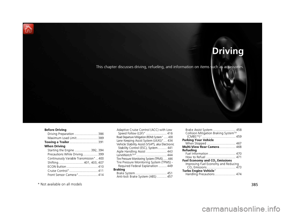 HONDA CIVIC COUPE 2017 10.G Owners Manual 385
Driving
This chapter discusses driving, refueling, and information on items such as accessories.
Before Driving
Driving Preparation .......................... 386
Maximum Load Limit.............. HONDA CIVIC COUPE 2017 10.G Owners Manual 385
Driving
This chapter discusses driving, refueling, and information on items such as accessories.
Before Driving
Driving Preparation .......................... 386
Maximum Load Limit..............