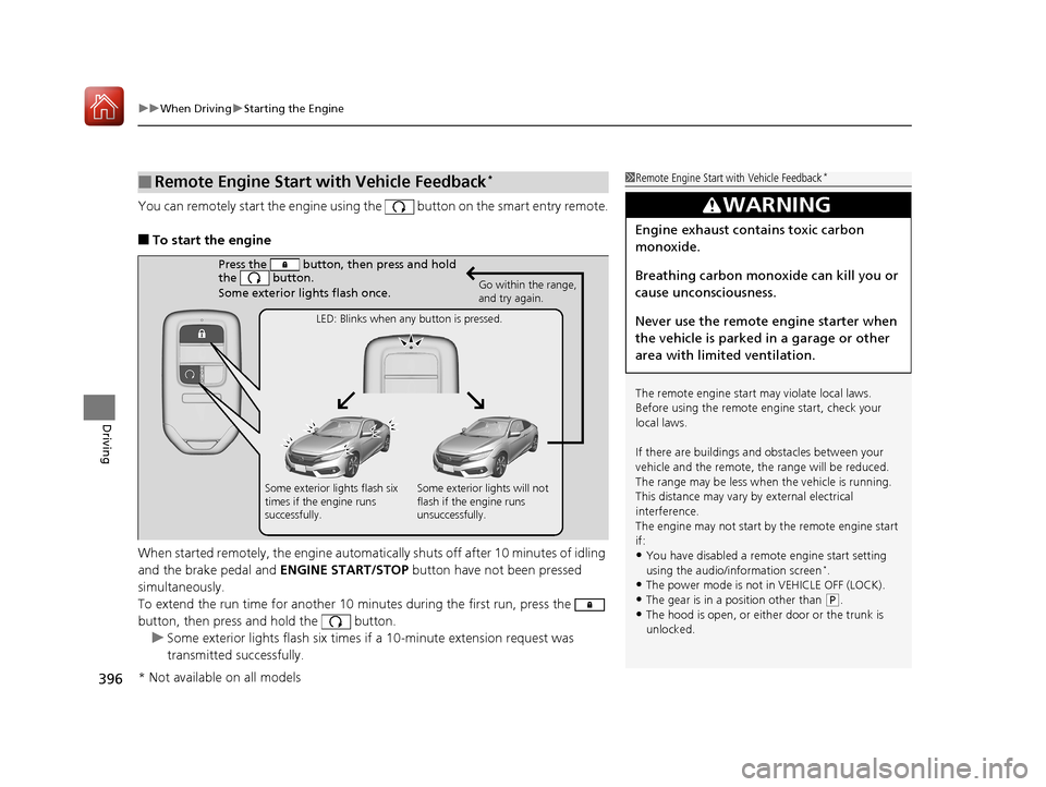 HONDA CIVIC COUPE 2017 10.G Owners Manual uuWhen Driving uStarting the Engine
396
Driving
You can remotely start the engine using the button on the smart entry remote.
■To start the engine
When started remotely, the engine automati cally HONDA CIVIC COUPE 2017 10.G Owners Manual uuWhen Driving uStarting the Engine
396
Driving
You can remotely start the engine using the button on the smart entry remote.
■To start the engine
When started remotely, the engine automati cally