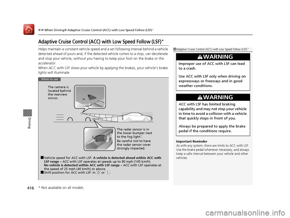 HONDA CIVIC COUPE 2017 10.G Owners Manual 416
uuWhen Driving uAdaptive Cruise Control (ACC) with Low Speed Follow (LSF)*
Driving
Adaptive Cruise Control (ACC) with Low Speed Follow (LSF)*
Helps maintain a constant vehicle speed an d a set fol HONDA CIVIC COUPE 2017 10.G Owners Manual 416
uuWhen Driving uAdaptive Cruise Control (ACC) with Low Speed Follow (LSF)*
Driving
Adaptive Cruise Control (ACC) with Low Speed Follow (LSF)*
Helps maintain a constant vehicle speed an d a set fol