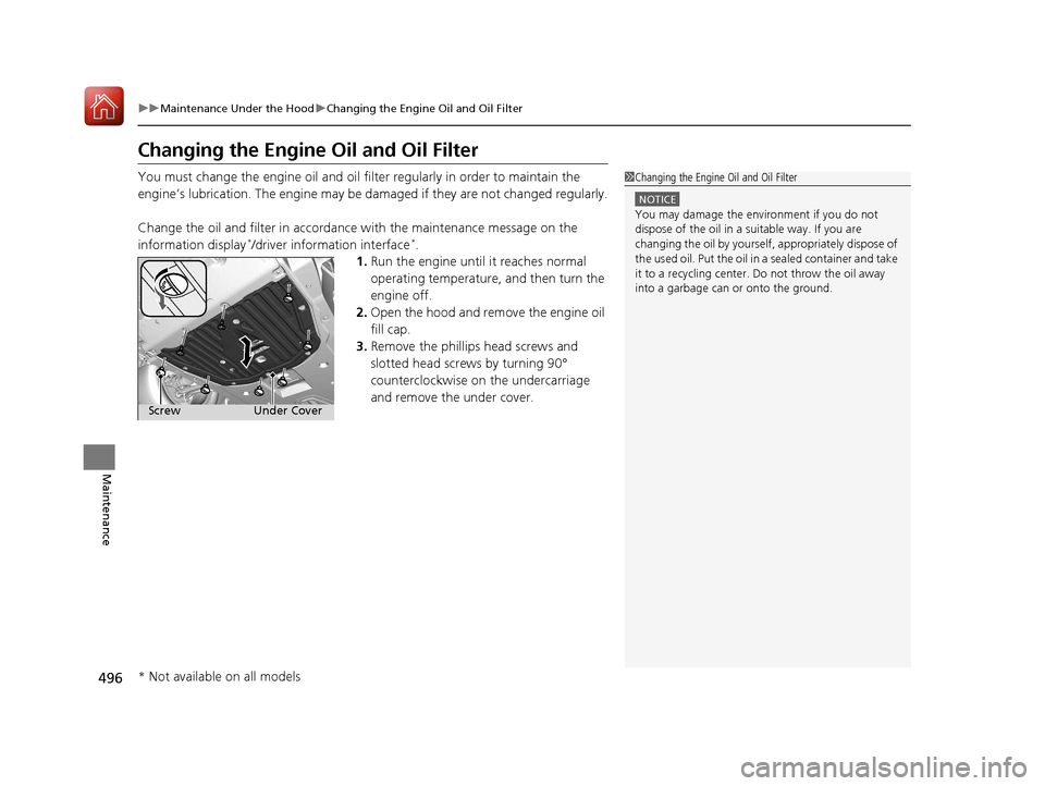 HONDA CIVIC COUPE 2017 10.G Owners Manual 496
uuMaintenance Under the Hood uChanging the Engine Oil and Oil Filter
Maintenance
Changing the Engine Oil and Oil Filter
You must change the engine oil and oil f ilter regularly in order to maintai HONDA CIVIC COUPE 2017 10.G Owners Manual 496
uuMaintenance Under the Hood uChanging the Engine Oil and Oil Filter
Maintenance
Changing the Engine Oil and Oil Filter
You must change the engine oil and oil f ilter regularly in order to maintai