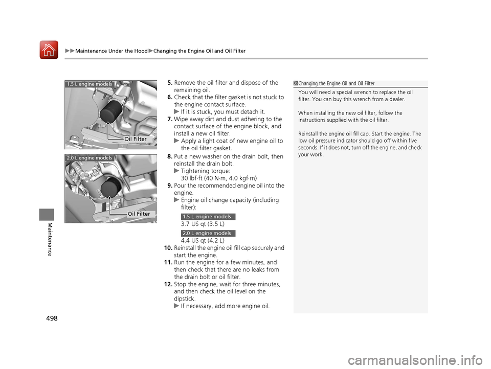 HONDA CIVIC COUPE 2017 10.G Owners Manual uuMaintenance Under the Hood uChanging the Engine Oil and Oil Filter
498
Maintenance
5. Remove the oil filter and dispose of the
remaining oil.
6. Check that the filter ga sket is not stuck to
the e HONDA CIVIC COUPE 2017 10.G Owners Manual uuMaintenance Under the Hood uChanging the Engine Oil and Oil Filter
498
Maintenance
5. Remove the oil filter and dispose of the
remaining oil.
6. Check that the filter ga sket is not stuck to
the e