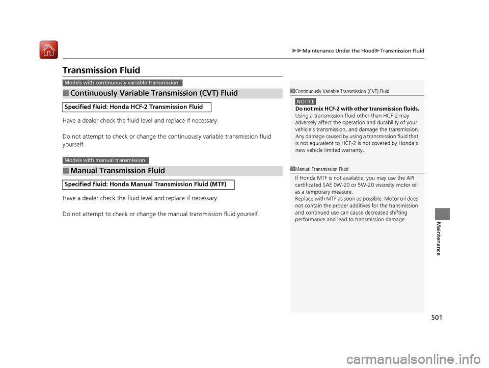 HONDA CIVIC COUPE 2017 10.G Owners Manual 501
uuMaintenance Under the Hood uTransmission Fluid
Maintenance
Transmission Fluid
Have a dealer check the fluid level and replace if necessary.
Do not attempt to check or change the continuously va HONDA CIVIC COUPE 2017 10.G Owners Manual 501
uuMaintenance Under the Hood uTransmission Fluid
Maintenance
Transmission Fluid
Have a dealer check the fluid level and replace if necessary.
Do not attempt to check or change the continuously va