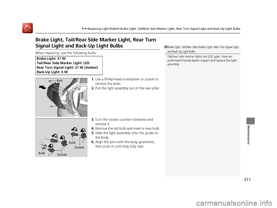 HONDA CIVIC COUPE 2017 10.G Owners Manual 511
uuReplacing Light Bulbs uBrake Light, Tail/Rear Side Marker Light, Rear Turn Signal Light and Back-Up Light Bulbs
Maintenance
Brake Light, Tail/Rear Side Marker Light, Rear Turn
Signal Light and HONDA CIVIC COUPE 2017 10.G Owners Manual 511
uuReplacing Light Bulbs uBrake Light, Tail/Rear Side Marker Light, Rear Turn Signal Light and Back-Up Light Bulbs
Maintenance
Brake Light, Tail/Rear Side Marker Light, Rear Turn
Signal Light and