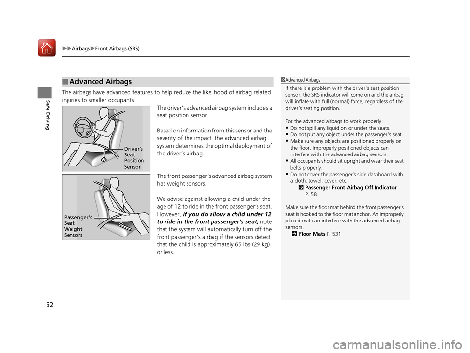 HONDA CIVIC COUPE 2017 10.G Owners Manual uuAirbags uFront Airbags (SRS)
52
Safe DrivingThe airbags have advanced features to help reduce the likelihood of airbag related 
injuries to smaller occupants.
The driver’s advanced airbag system i