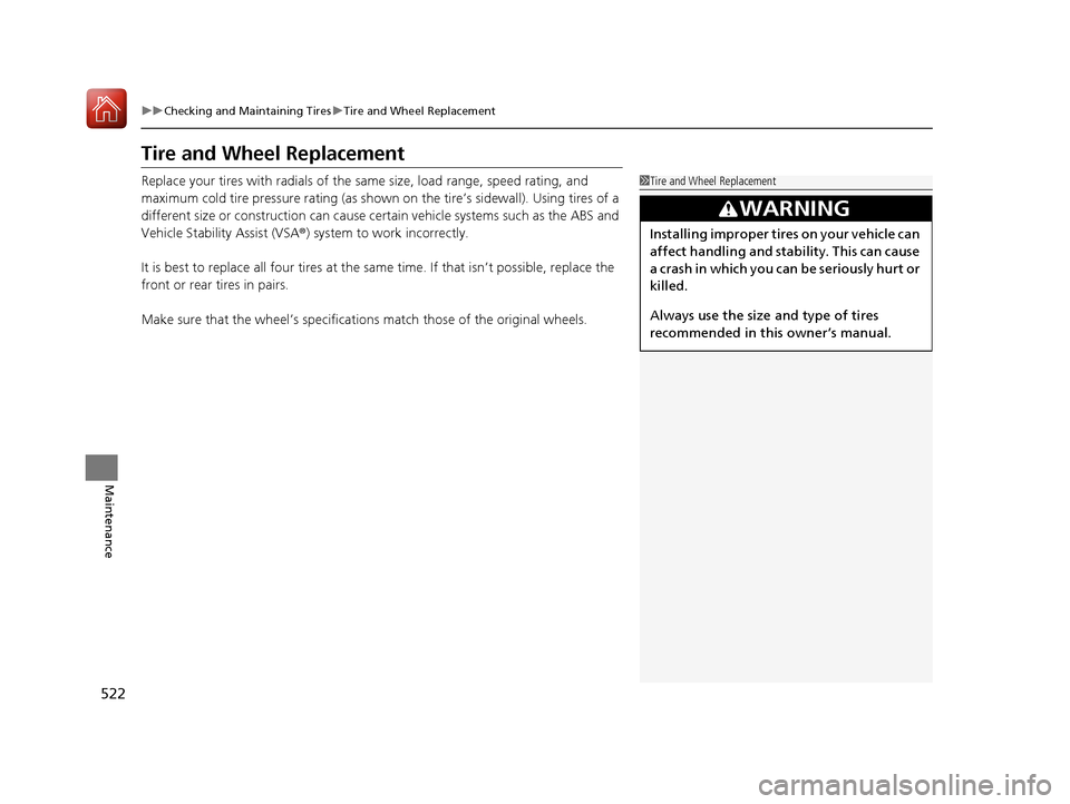 HONDA CIVIC COUPE 2017 10.G Owners Manual 522
uuChecking and Maintaining Tires uTire and Wheel Replacement
Maintenance
Tire and Wheel Replacement
Replace your tires with radials of the sa me size, load range, speed rating, and
maximum cold t HONDA CIVIC COUPE 2017 10.G Owners Manual 522
uuChecking and Maintaining Tires uTire and Wheel Replacement
Maintenance
Tire and Wheel Replacement
Replace your tires with radials of the sa me size, load range, speed rating, and
maximum cold t