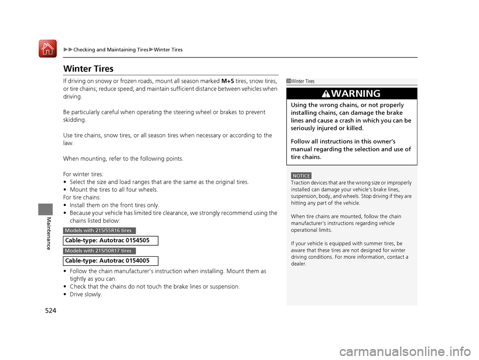 HONDA CIVIC COUPE 2017 10.G Owners Manual 524
uuChecking and Maintaining Tires uWinter Tires
Maintenance
Winter Tires
If driving on snowy or frozen roads, mount all season marked M+S tires, snow tires,
or tire chains; reduce speed; and main HONDA CIVIC COUPE 2017 10.G Owners Manual 524
uuChecking and Maintaining Tires uWinter Tires
Maintenance
Winter Tires
If driving on snowy or frozen roads, mount all season marked M+S tires, snow tires,
or tire chains; reduce speed; and main