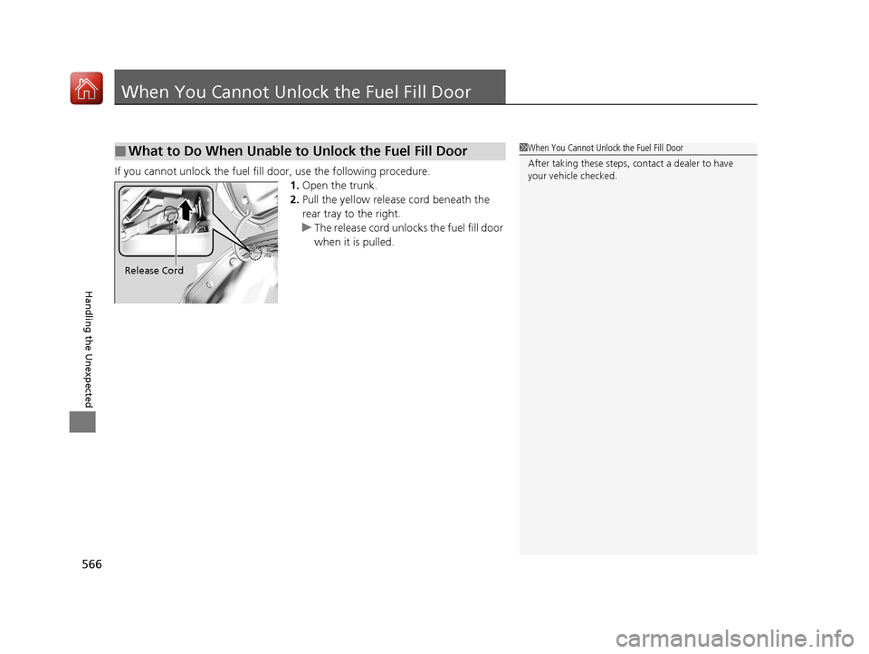 HONDA CIVIC COUPE 2017 10.G Owners Manual 566
Handling the Unexpected
When You Cannot Unlock the Fuel Fill Door
If you cannot unlock the fuel fill door, use the following procedure.1.Open the trunk.
2. Pull the yellow release cord beneath the HONDA CIVIC COUPE 2017 10.G Owners Manual 566
Handling the Unexpected
When You Cannot Unlock the Fuel Fill Door
If you cannot unlock the fuel fill door, use the following procedure.1.Open the trunk.
2. Pull the yellow release cord beneath the