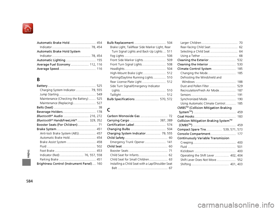HONDA CIVIC COUPE 2017 10.G Owners Manual 584
Index
Automatic Brake Hold.............................. 454
Indicator ............................................  78, 454
Automatic Brake Hold System Indicator .................................