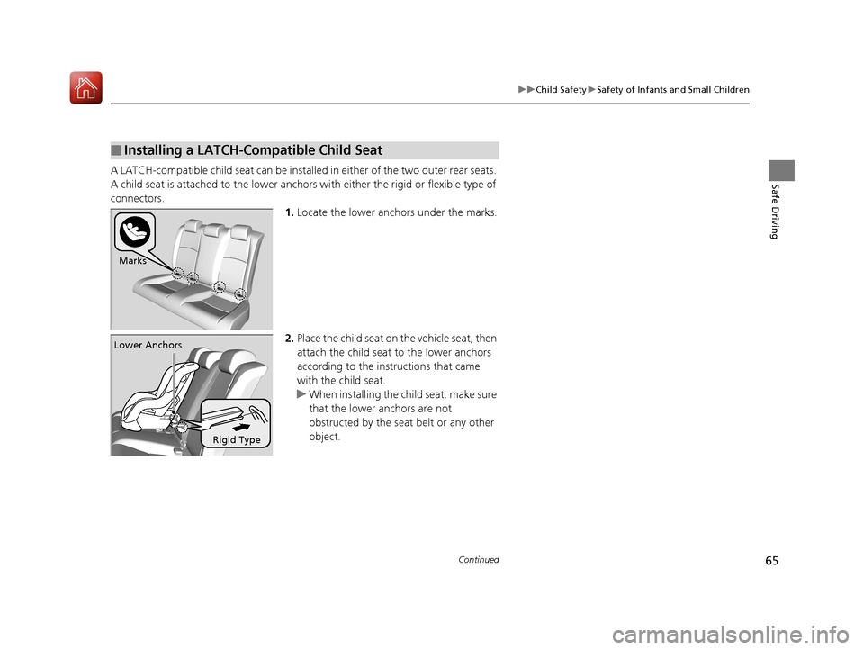 HONDA CIVIC COUPE 2017 10.G Repair Manual 65
uuChild Safety uSafety of Infants and Small Children
Continued
Safe DrivingA LATCH-compatible child seat can be installe d in either of the two outer rear seats.
A child seat is attached to th e l HONDA CIVIC COUPE 2017 10.G Repair Manual 65
uuChild Safety uSafety of Infants and Small Children
Continued
Safe DrivingA LATCH-compatible child seat can be installe d in either of the two outer rear seats.
A child seat is attached to th e l