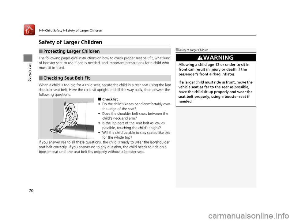 HONDA CIVIC COUPE 2017 10.G Manual PDF 70
uuChild Safety uSafety of Larger Children
Safe Driving
Safety of Larger Children
The following pages give instructions on how to check proper seat belt fit, what kind
of booster seat to use if on HONDA CIVIC COUPE 2017 10.G Manual PDF 70
uuChild Safety uSafety of Larger Children
Safe Driving
Safety of Larger Children
The following pages give instructions on how to check proper seat belt fit, what kind
of booster seat to use if on