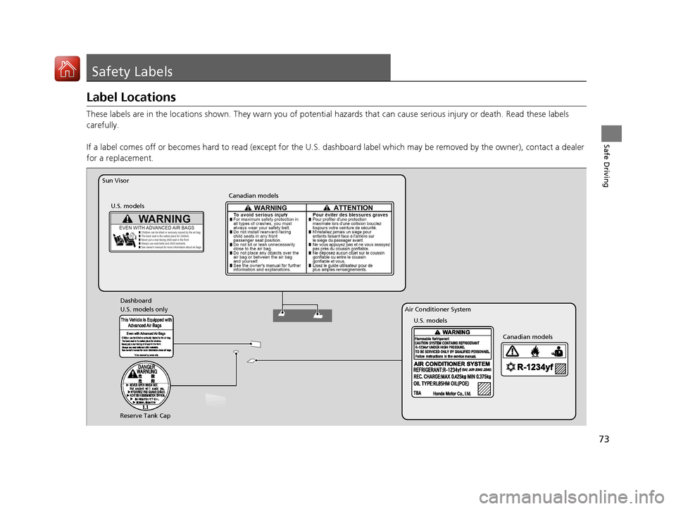 HONDA CIVIC COUPE 2017 10.G Owners Manual 73
Safe Driving
Safety Labels
Label Locations
These labels are in the locations shown. They warn you of potential hazards that  can cause serious injury or death. Read these labels 
carefully.
If a la