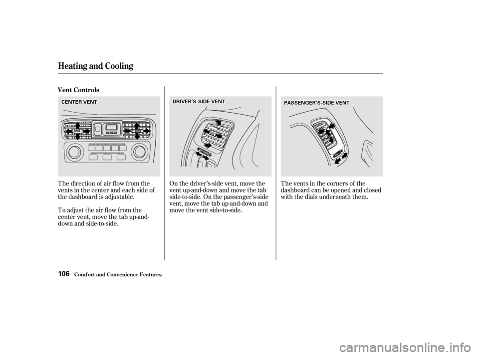 HONDA CIVIC HATCHBACK 2002 7.G Owners Manual The direction of air f low f rom the 
vents in the center and each side of
the dashboard is adjustable. 
To adjust the air flow from the 
center vent, move the tab up-and-
down and side-to-side.On the