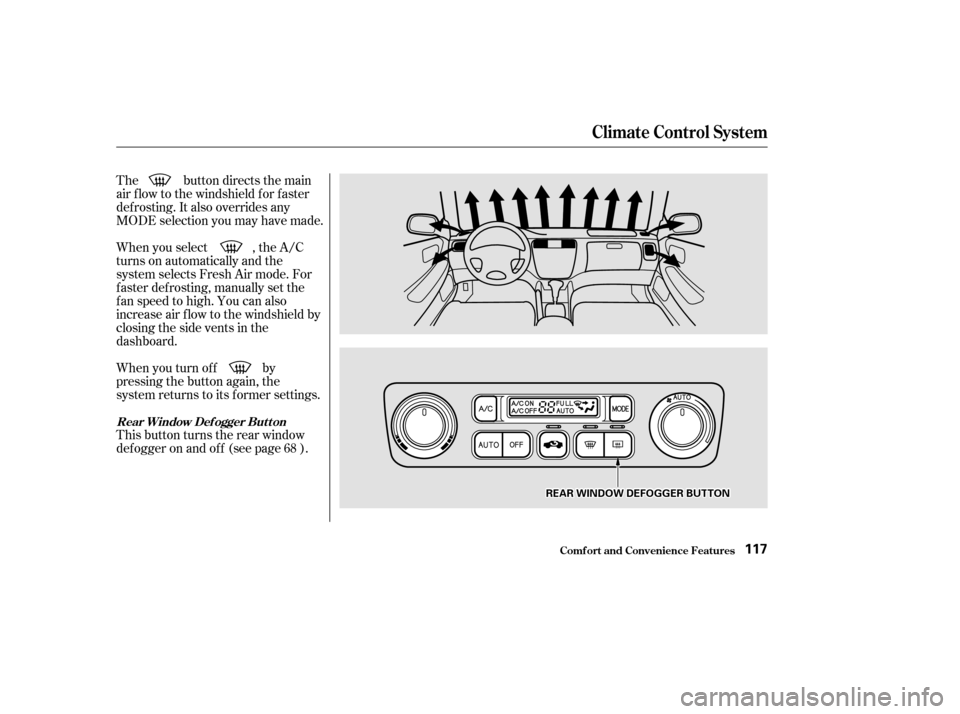 HONDA CIVIC HATCHBACK 2002 7.G Owners Guide The button directs the main 
air f low to the windshield f or f aster
def rosting. It also overrides any
MODE selection you may have made. 
When you turn of f by 
pressing the button again, the
system