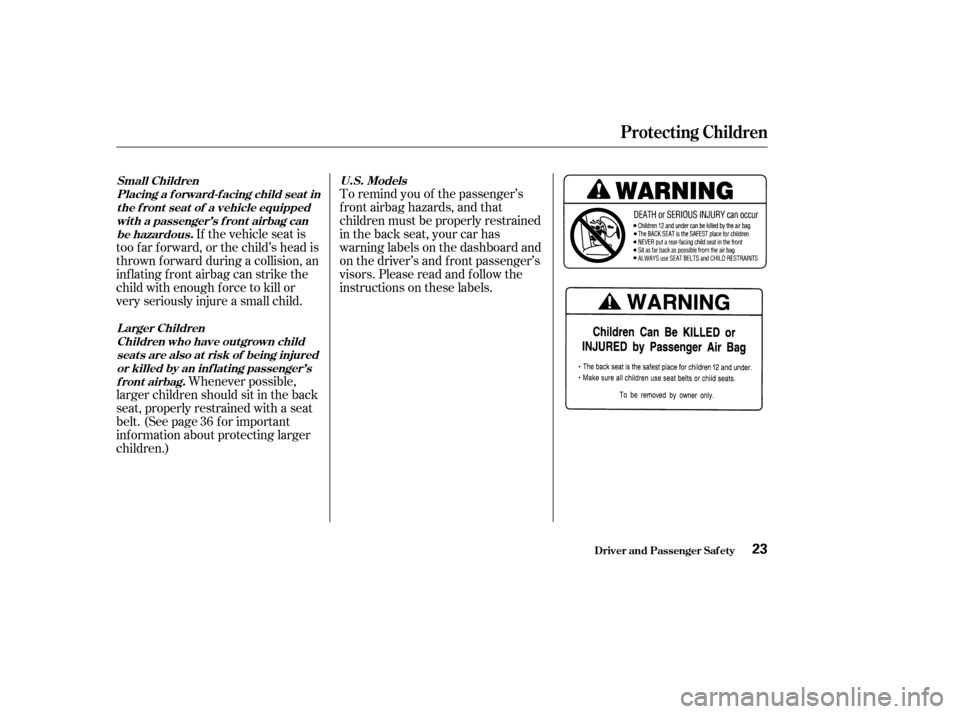 HONDA CIVIC HATCHBACK 2002 7.G Owners Manual If the vehicle seat is
too far forward, or the child’s head is 
thrown f orward during a collision, an
inflating front airbag can strike the
child with enough f orce to kill or
very seriously injure