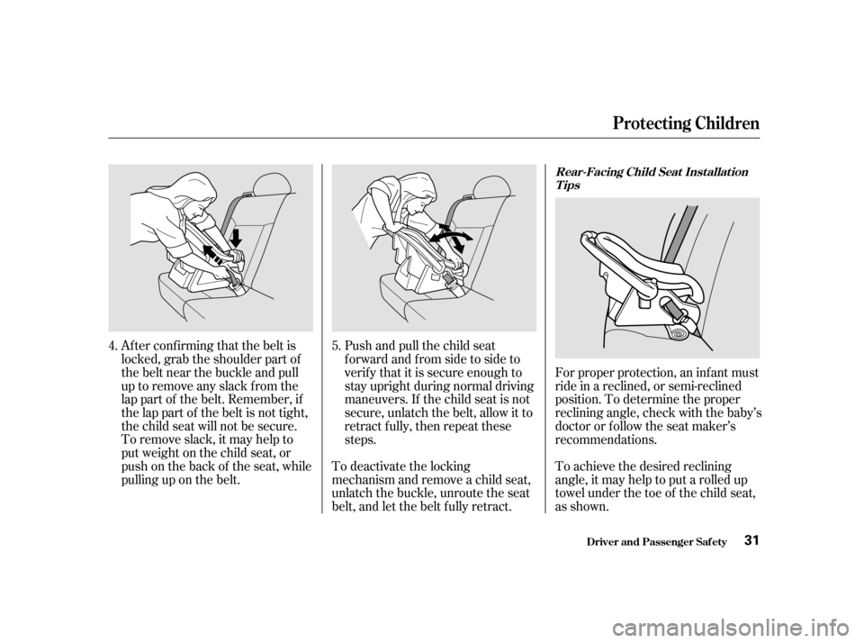 HONDA CIVIC HATCHBACK 2003 7.G Owners Manual Af ter conf irming that the belt is 
locked, grab the shoulder part of
the belt near the buckle and pull
up to remove any slack from the
lap part of the belt. Remember, if
the lap part of the belt is 