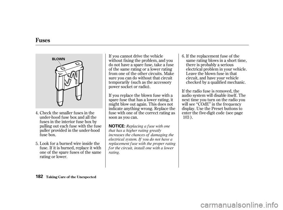 HONDA CIVIC HATCHBACK 2004 7.G Owners Manual Check the smaller f uses in the 
under-hood f use box and all the
fuses in the interior fuse box by
pulling out each f use with the f use
puller provided in the under-hood
fuse box. 
Look f or a burne