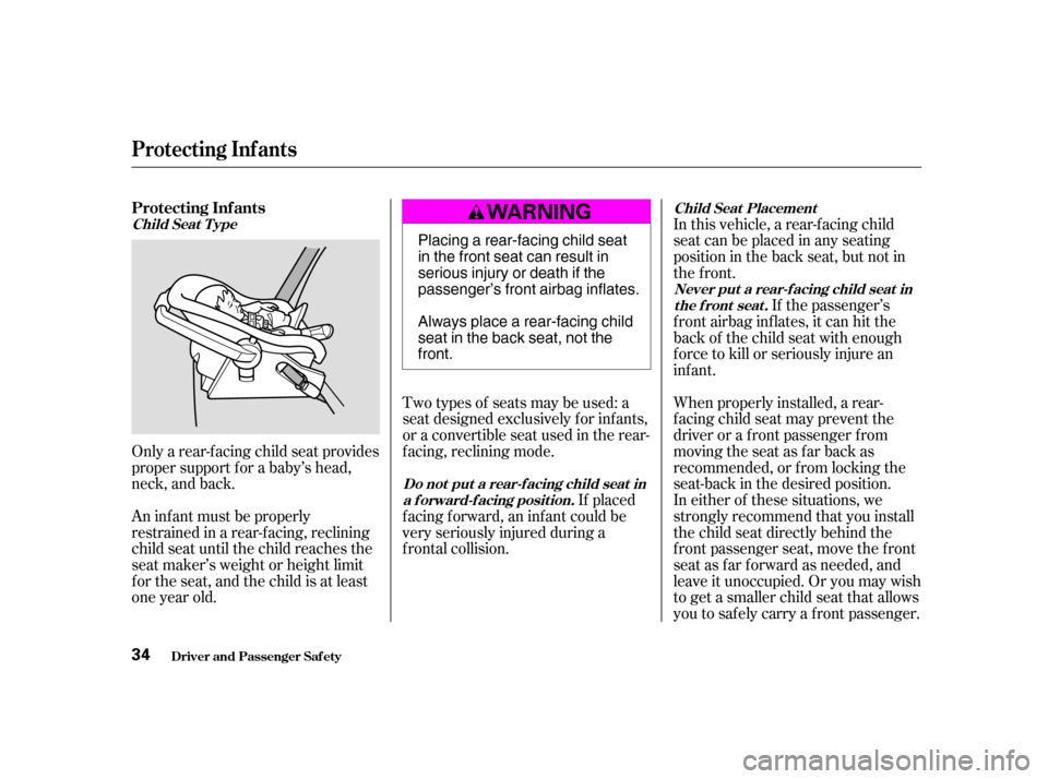 HONDA CIVIC HATCHBACK 2004 7.G Owners Guide In this vehicle, a rear-f acing child 
seatcanbeplacedinanyseating
position in the back seat, but not in
the front.If the passenger’s
f ront airbag inf lates, it can hit the
back of the child seat w