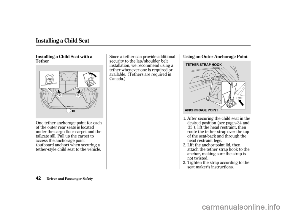HONDA CIVIC HATCHBACK 2004 7.G Service Manual One tether anchorage point f or each 
of the outer rear seats is located
under the cargo f loor carpet and the
tailgate sill. Pull up the carpet to
access the anchorage point
(outboard anchor) when se