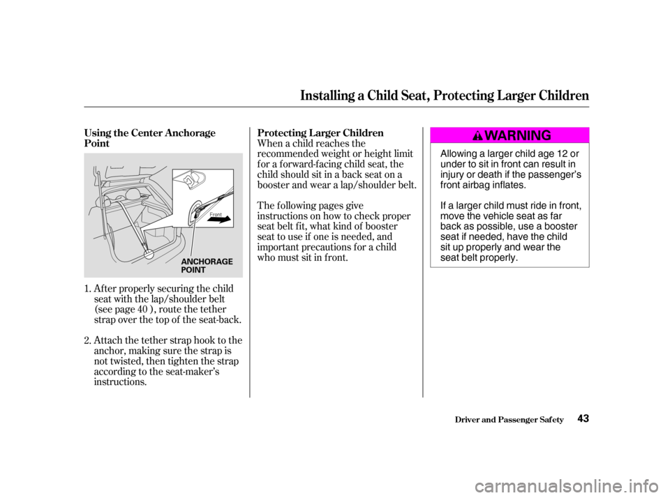 HONDA CIVIC HATCHBACK 2004 7.G Owners Manual Af ter properly securing the child 
seat with the lap/shoulder belt
(see page ), route the tether
strap over the top of the seat-back. 
Attach the tether strap hook to the 
anchor, making sure the str