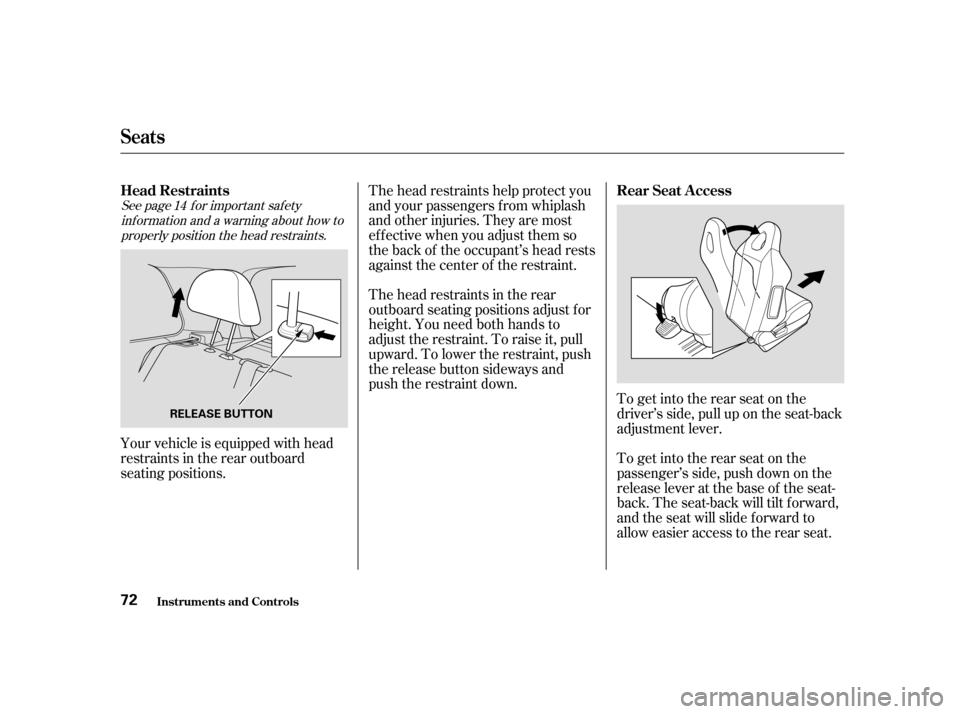 HONDA CIVIC HATCHBACK 2004 7.G Manual PDF See page f or important saf etyinf ormation and a warning about how toproperly position the head restraints. 14
The head restraints help protect you 
and your passengers f rom whiplash
and other injur