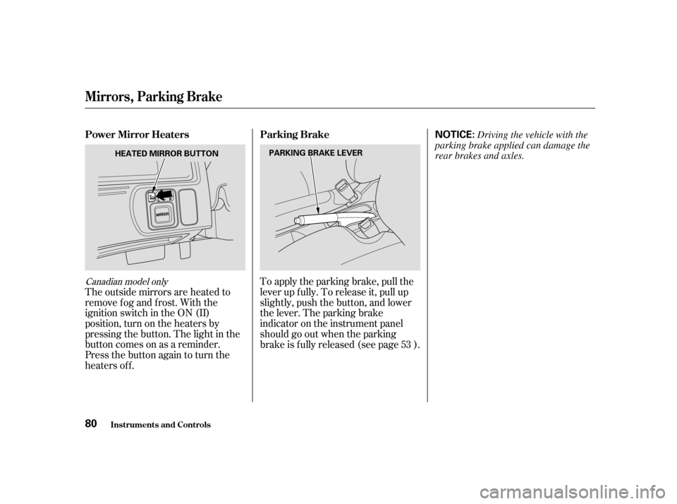 HONDA CIVIC HATCHBACK 2004 7.G Manual PDF The outside mirrors are heated to 
remove fog and frost. With the
ignition switch in the ON (II)
position, turn on the heaters by
pressing the button. The light in the
button comes on as a reminder.
P