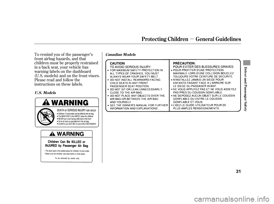 HONDA CIVIC HATCHBACK 2005 7.G Owners Manual µ
To remind you of the passenger’s 
f ront airbag hazards, and that
children must be properly restrained
in a back seat, your vehicle has
warninglabelsonthedashboard
(U.S. models) and on the f ron
