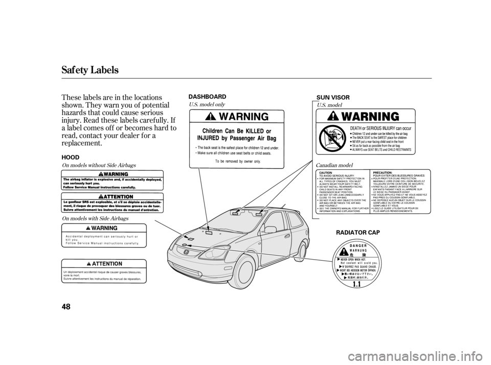 HONDA CIVIC HATCHBACK 2005 7.G Service Manual These labels are in the locations
shown. They warn you of potential
hazards that could cause serious
injury. Read these labels caref ully. If
a label comes of f or becomes hard to
read, contact your HONDA CIVIC HATCHBACK 2005 7.G Service Manual These labels are in the locations
shown. They warn you of potential
hazards that could cause serious
injury. Read these labels caref ully. If
a label comes of f or becomes hard to
read, contact your