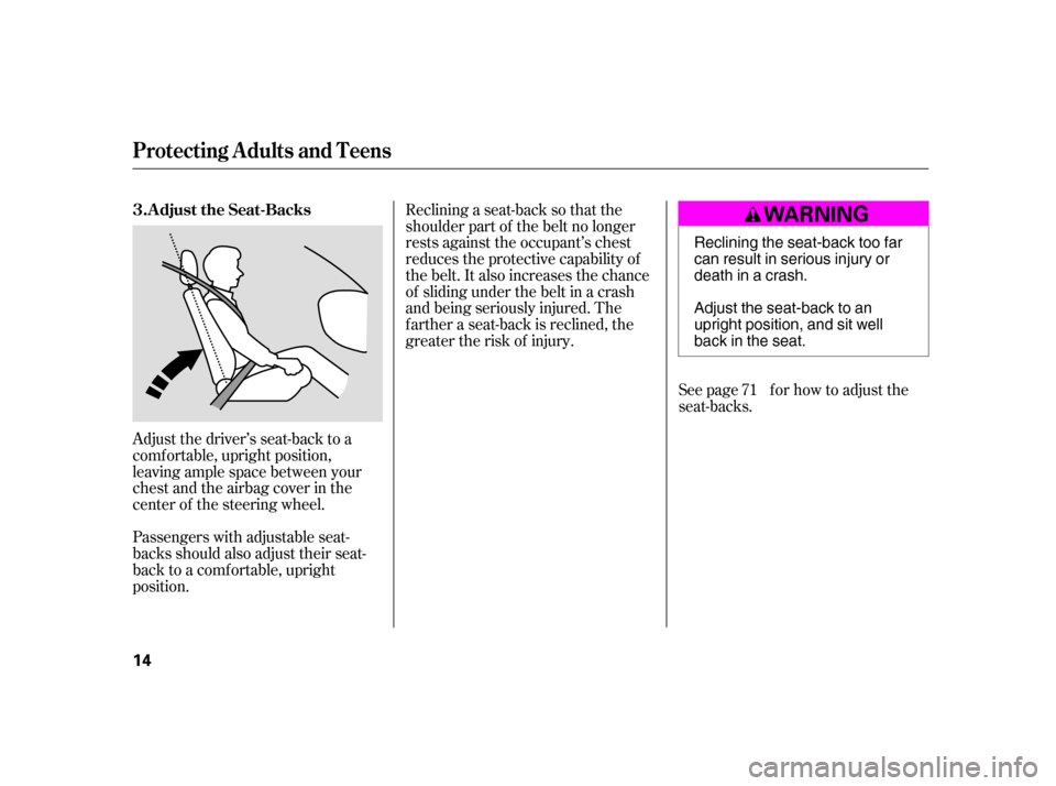HONDA CIVIC HATCHBACK 2005 7.G Owners Manual Adjust the driver’s seat-back to a 
comf ortable, upright position,
leaving ample space between your
chest and the airbag cover in the
center of the steering wheel. 
Passengers with adjustable seat-