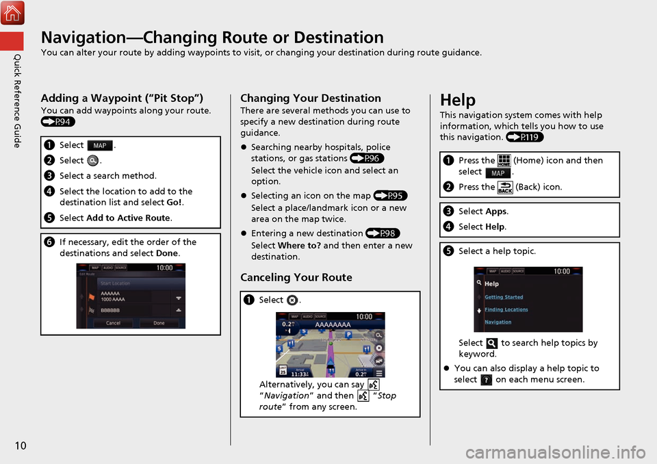 HONDA CIVIC HATCHBACK 2017 10.G Navigation Manual 10
Quick Reference GuideNavigation—Changing Route or Destination
You can alter your route by adding waypoints to visit, or changing your destination during route guidance.
Adding a Waypoint (“Pit HONDA CIVIC HATCHBACK 2017 10.G Navigation Manual 10
Quick Reference GuideNavigation—Changing Route or Destination
You can alter your route by adding waypoints to visit, or changing your destination during route guidance.
Adding a Waypoint (“Pit