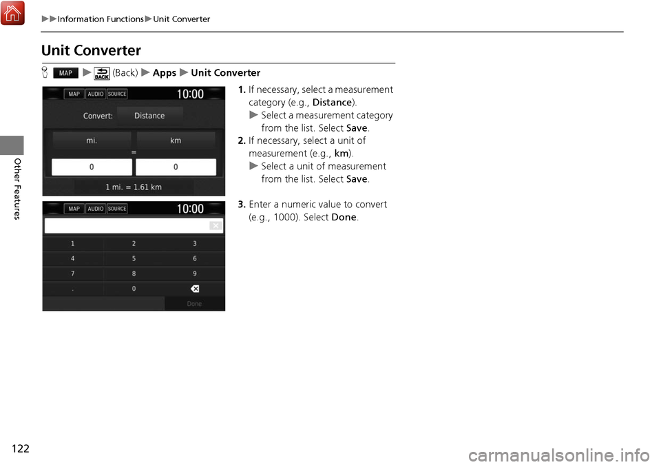 HONDA CIVIC HATCHBACK 2017 10.G Navigation Manual 122
uuInformation Functions uUnit Converter
Other Features
Unit Converter
H u (Back) uApps uUnit Converter
1.If necessary, select a measurement 
category (e.g., Distance ).
u Select a measurement cate