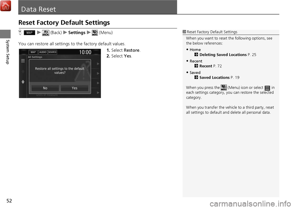 HONDA CIVIC HATCHBACK 2017 10.G Navigation Manual 52
System Setup
Data Reset
Reset Factory Default Settings
Hu (Back) uSettings u (Menu)
You can restore all settings to the factory default values.
1.Select Restore .
2. Select Yes.1Reset Factory De HONDA CIVIC HATCHBACK 2017 10.G Navigation Manual 52
System Setup
Data Reset
Reset Factory Default Settings
Hu (Back) uSettings u (Menu)
You can restore all settings to the factory default values.
1.Select Restore .
2. Select Yes.1Reset Factory De