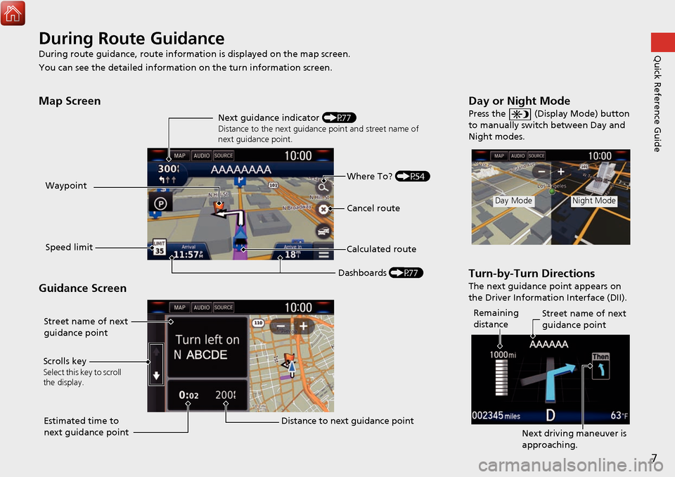 HONDA CIVIC HATCHBACK 2017 10.G Navigation Manual 7
Quick Reference GuideDuring Route Guidance
During route guidance, route information is displayed on the map screen.
You can see the detailed information on the turn information screen.
Map Screen
G HONDA CIVIC HATCHBACK 2017 10.G Navigation Manual 7
Quick Reference GuideDuring Route Guidance
During route guidance, route information is displayed on the map screen.
You can see the detailed information on the turn information screen.
Map Screen
G