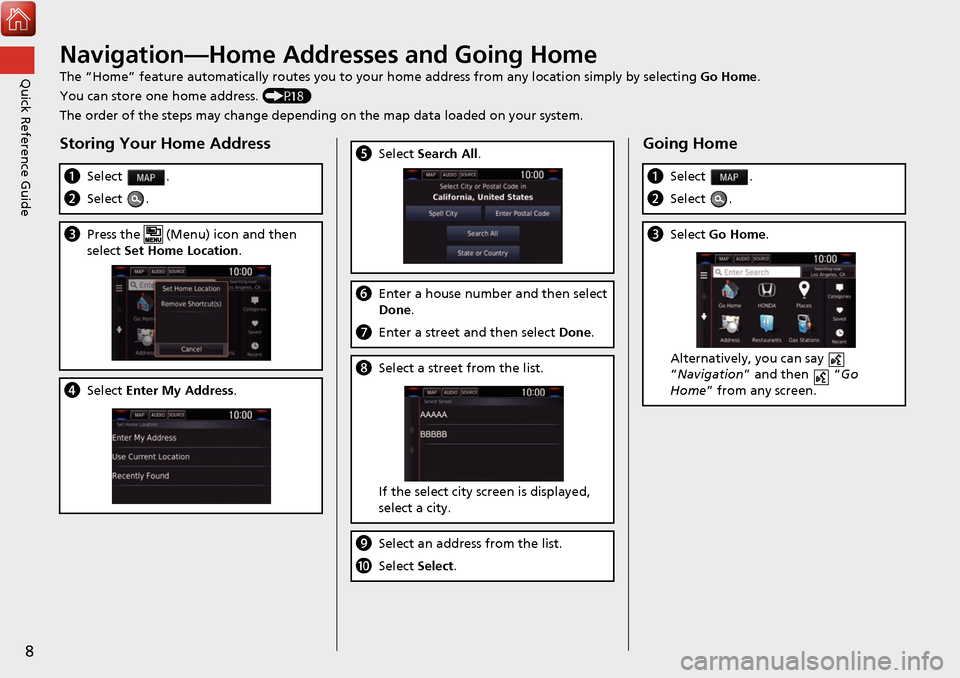 HONDA CIVIC HATCHBACK 2017 10.G Navigation Manual 8
Quick Reference GuideNavigation—Home Addresses and Going Home
The “Home” feature automatically routes you to your home address from any location simply by selecting Go Home.
You can store one 