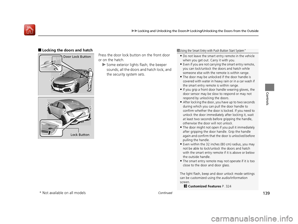 HONDA CIVIC HATCHBACK 2017 10.G Owners Manual Continued139
uuLocking and Unlocking the Doors uLocking/Unlocking the Doors from the Outside
Controls
■Locking the doors and hatch
Press the door lock button on the front door
or on the hatch.u Som HONDA CIVIC HATCHBACK 2017 10.G Owners Manual Continued139
uuLocking and Unlocking the Doors uLocking/Unlocking the Doors from the Outside
Controls
■Locking the doors and hatch
Press the door lock button on the front door
or on the hatch.u Som