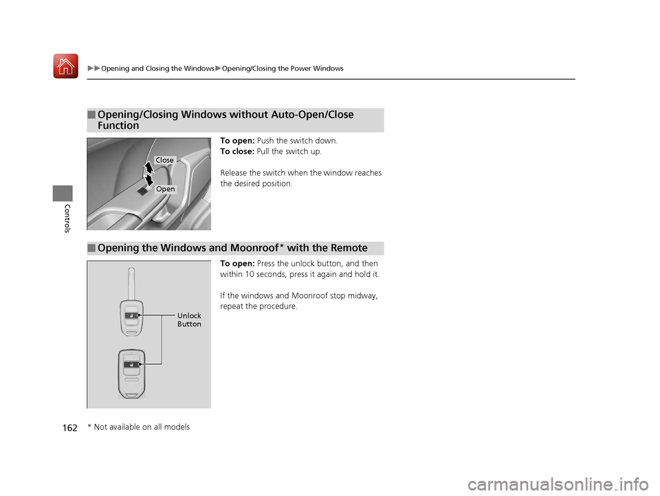 HONDA CIVIC HATCHBACK 2017 10.G Owners Manual 162
uuOpening and Closing the Windows uOpening/Closing th e Power Windows
Controls
To open: Push the switch down.
To close: Pull the switch up.
Release the switch when the window reaches
the desire HONDA CIVIC HATCHBACK 2017 10.G Owners Manual 162
uuOpening and Closing the Windows uOpening/Closing th e Power Windows
Controls
To open: Push the switch down.
To close: Pull the switch up.
Release the switch when the window reaches
the desire