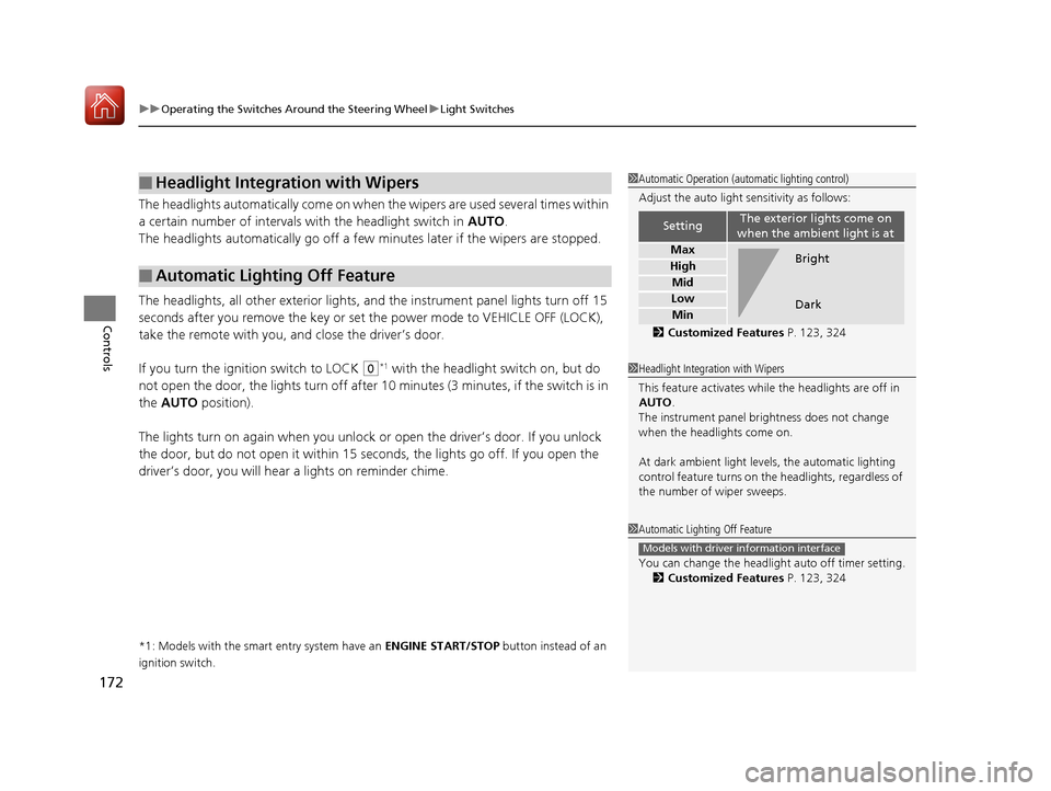 HONDA CIVIC HATCHBACK 2017 10.G Owners Manual uuOperating the Switches Around the Steering Wheel uLight Switches
172
Controls
The headlights automatically co me on when the wipers are used several times within 
a certain number of intervals wi th
