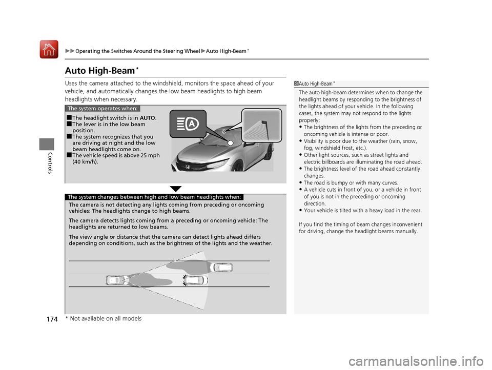HONDA CIVIC HATCHBACK 2017 10.G Owners Manual 174
uuOperating the Switches Around the Steering Wheel uAuto High-Beam*
Controls
Auto High-Beam*
Uses the camera attached to the windsh ield, monitors the space ahead of your
vehicle, and automatical HONDA CIVIC HATCHBACK 2017 10.G Owners Manual 174
uuOperating the Switches Around the Steering Wheel uAuto High-Beam*
Controls
Auto High-Beam*
Uses the camera attached to the windsh ield, monitors the space ahead of your
vehicle, and automatical