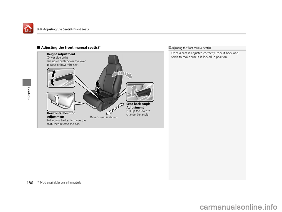 HONDA CIVIC HATCHBACK 2017 10.G Owners Manual uuAdjusting the Seats uFront Seats
186
Controls
■Adjusting the front manual seat(s)*1Adjusting the front manual seat(s)*
Once a seat is adjusted co rrectly, rock it back and
forth to make sure it i HONDA CIVIC HATCHBACK 2017 10.G Owners Manual uuAdjusting the Seats uFront Seats
186
Controls
■Adjusting the front manual seat(s)*1Adjusting the front manual seat(s)*
Once a seat is adjusted co rrectly, rock it back and
forth to make sure it i